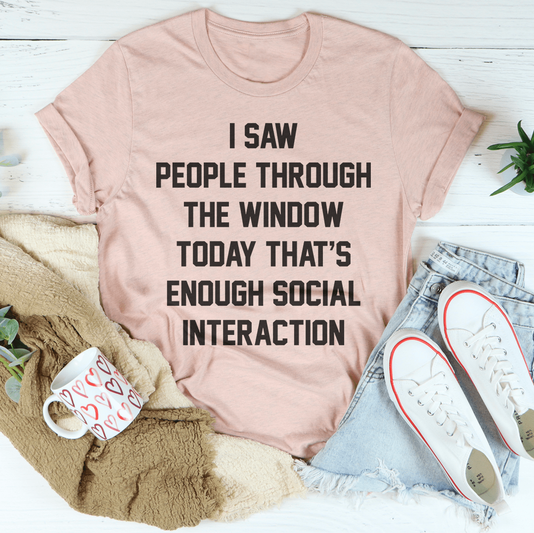 I Saw People Today Through The Window Tshirts