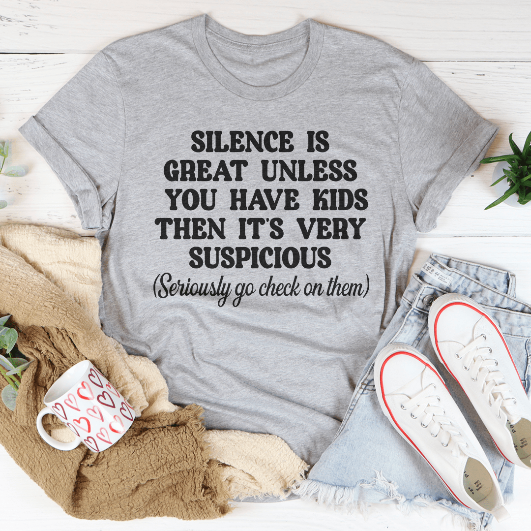 Silence Is Great Unless You Have Kids Tee