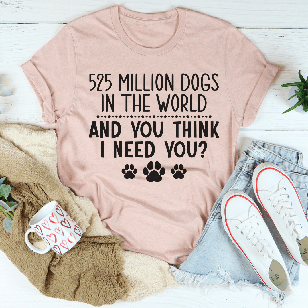 525 Million Dogs In The World Tee