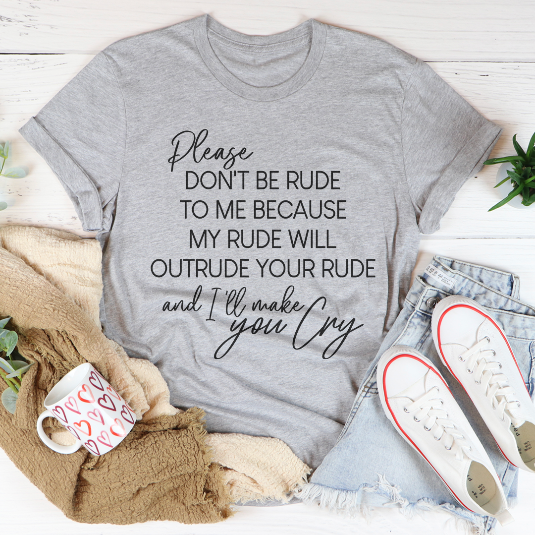 Please Don't Be Rude to Me Tee