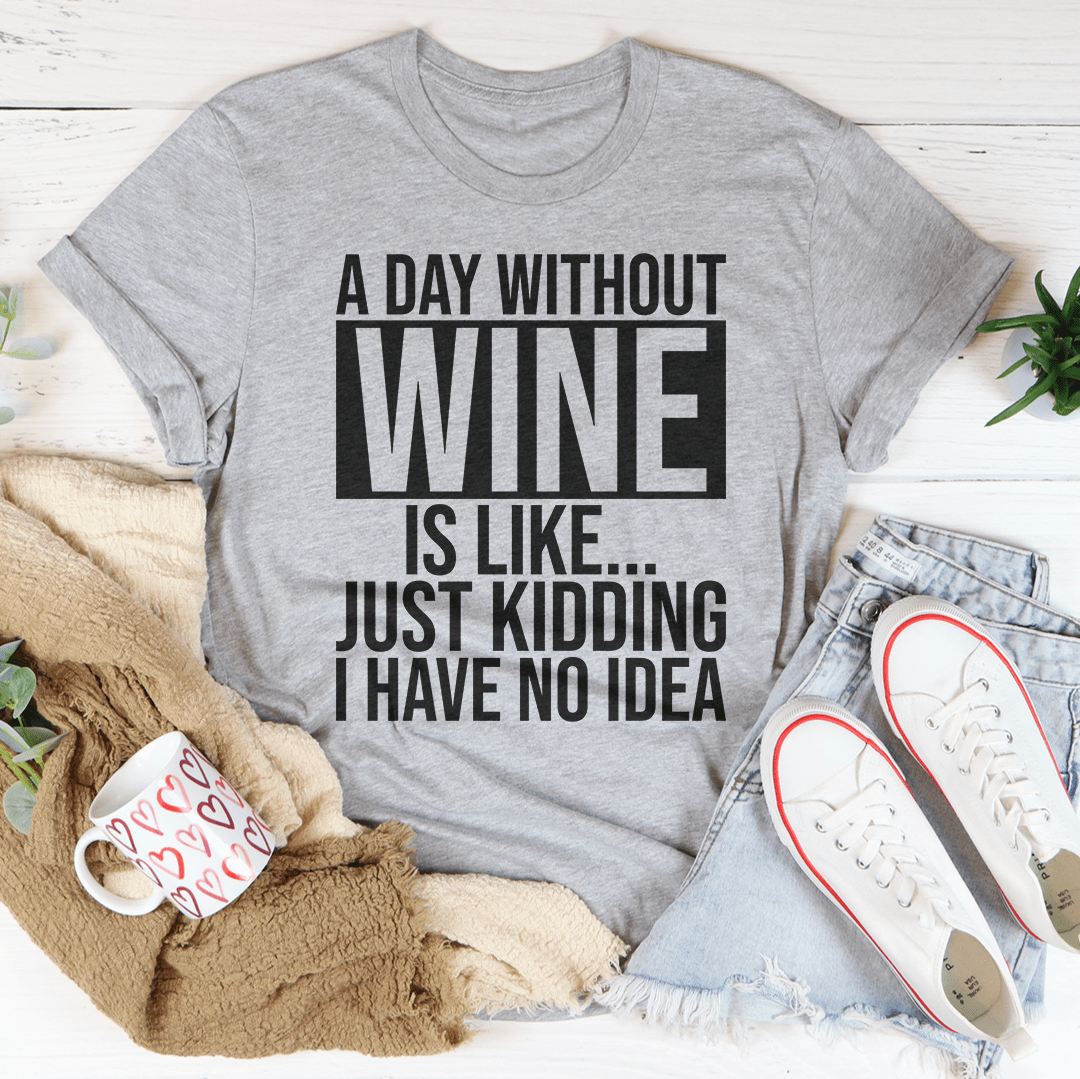 A Day Without Wine Tee