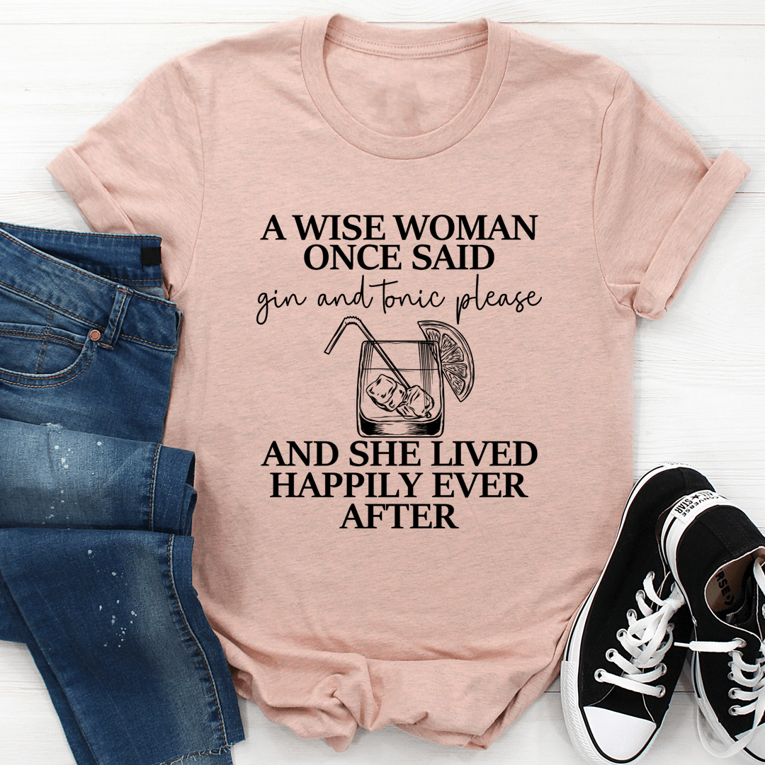 A Wise Woman Once Said Gin & Tonic Please Tee