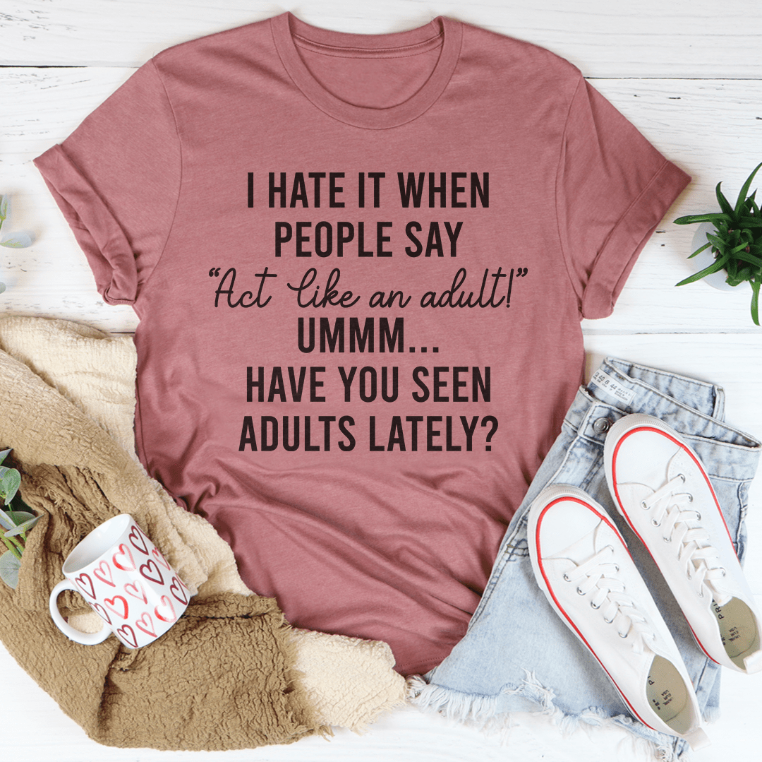 Act Like An Adult Tee