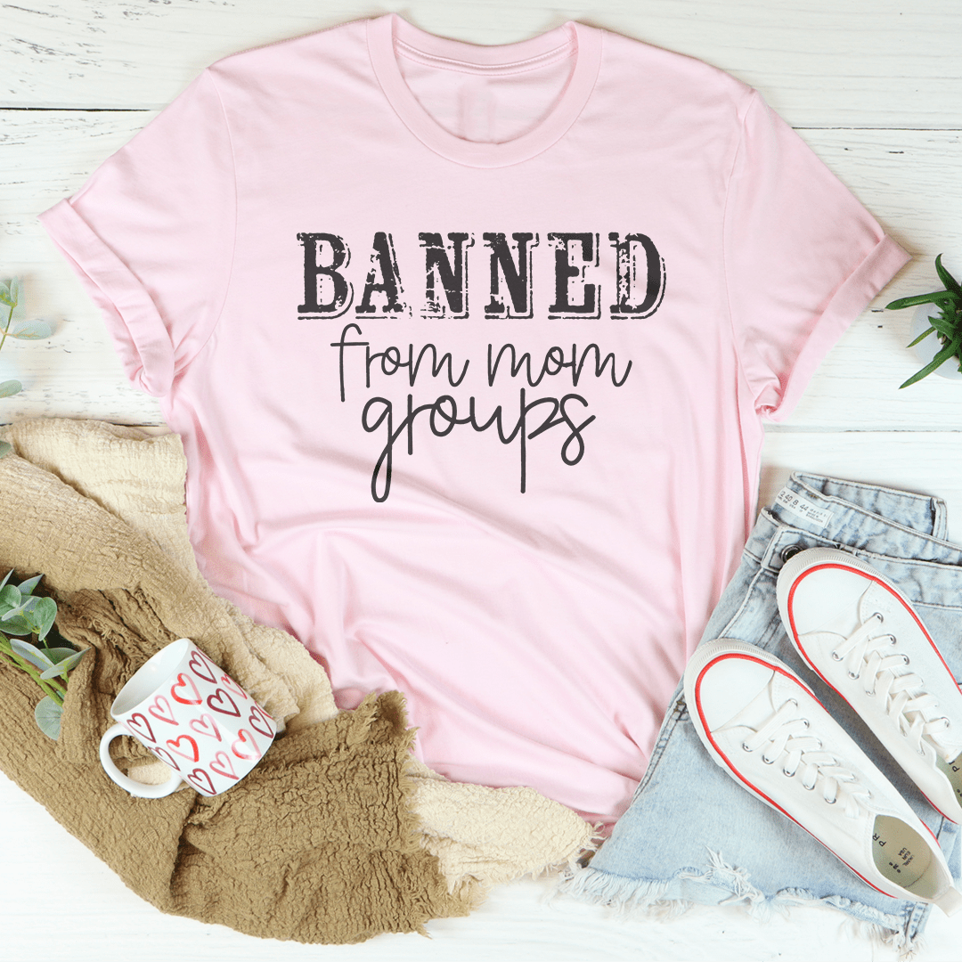 Banned From Mom Groups Tee