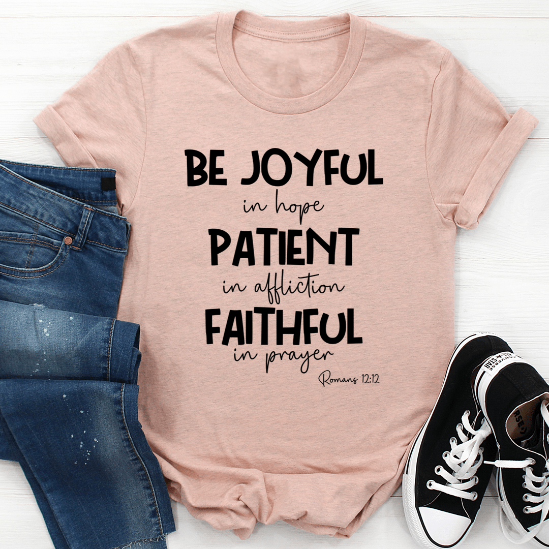 Be Joyful In Hope Patient In Affliction Faithful In Prayer Tee