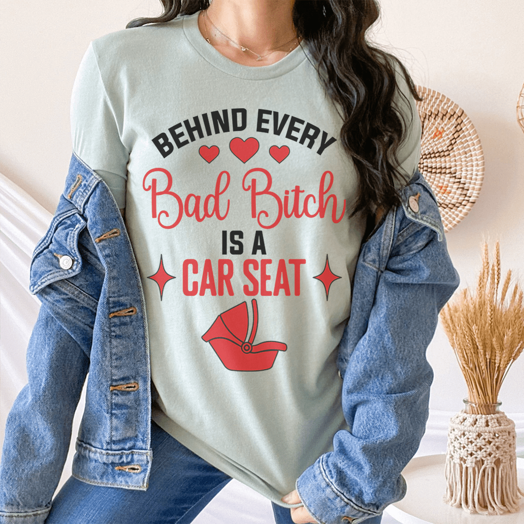 Behind Every Bad B Is A Car Seat Tee