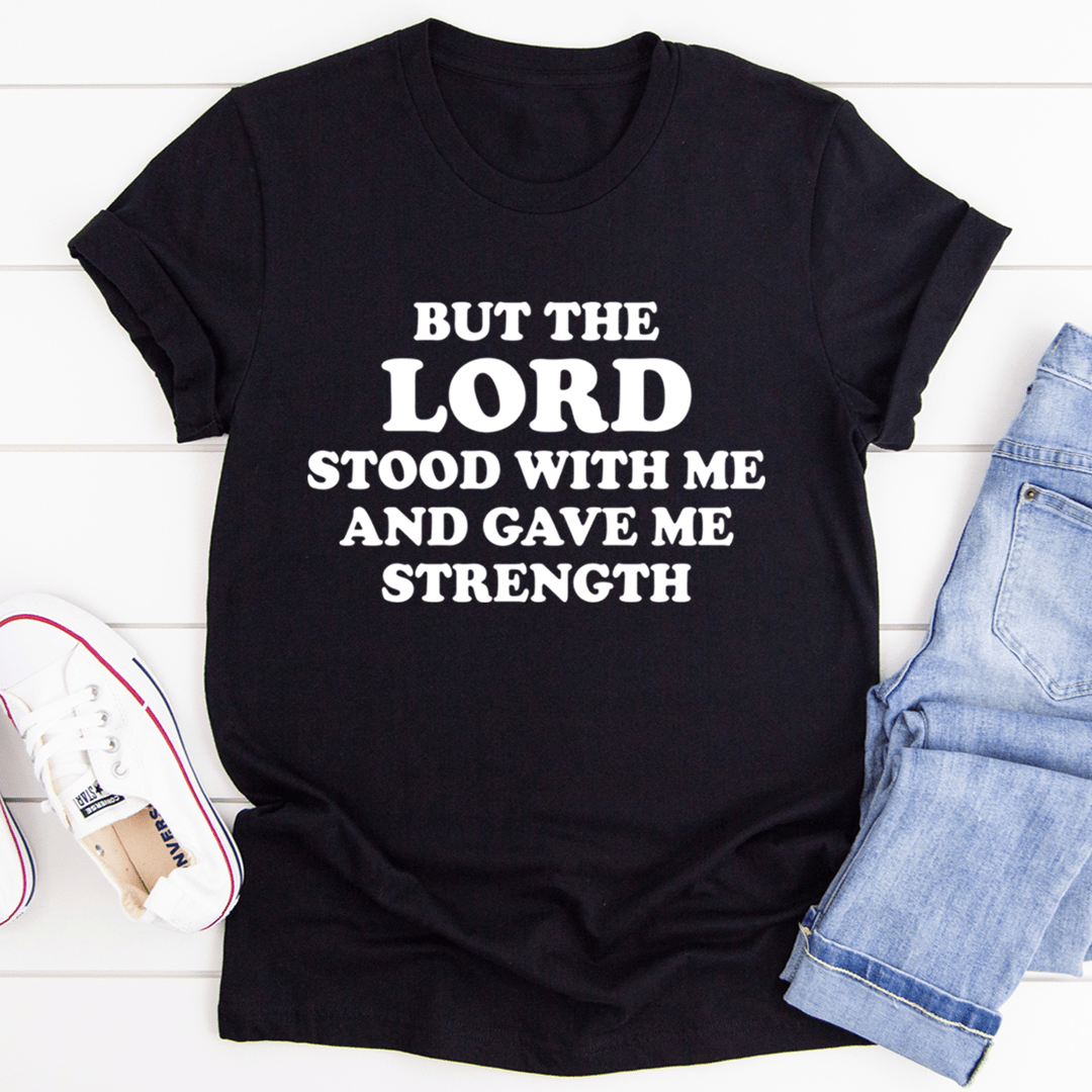 But The Lord Stood With Me And Gave Me Strength Tee