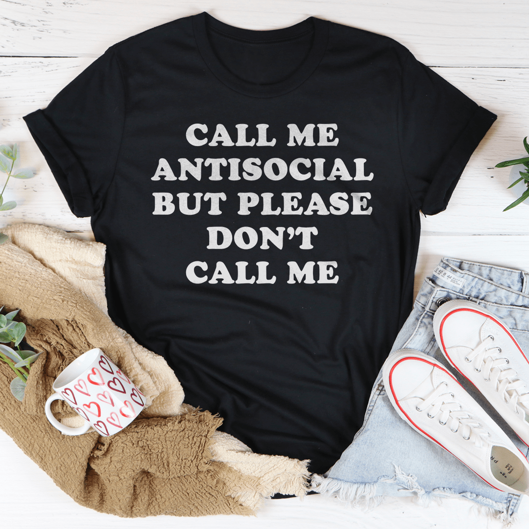 Call Me Antisocial But Please Don't Call Me Tee