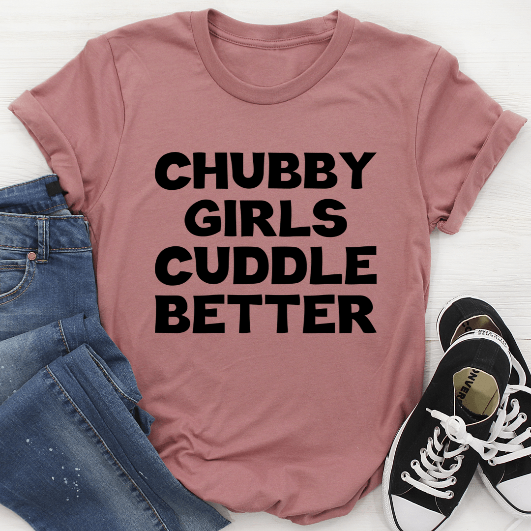 Chubby Girls Cuddle Better Tee