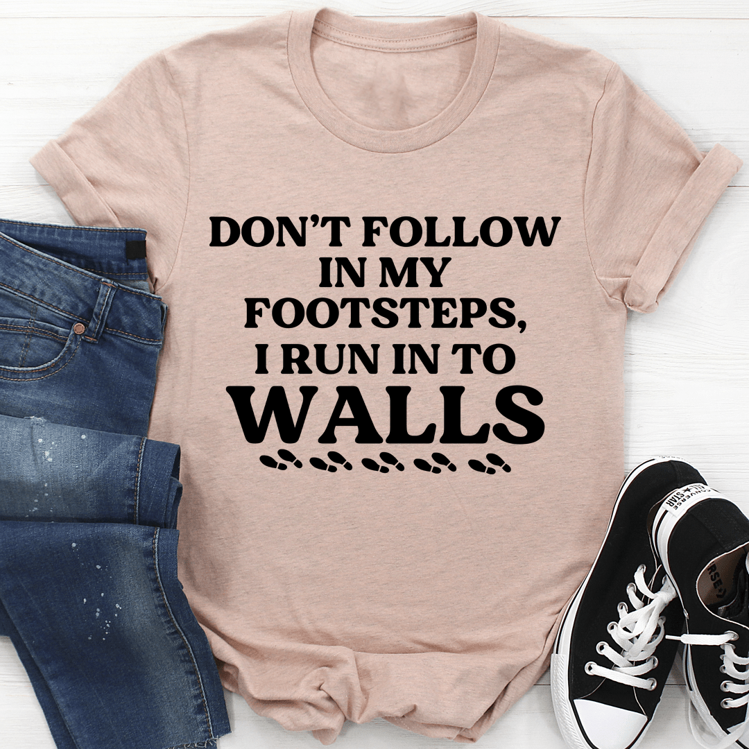 Don't Follow In My Footsteps Tee