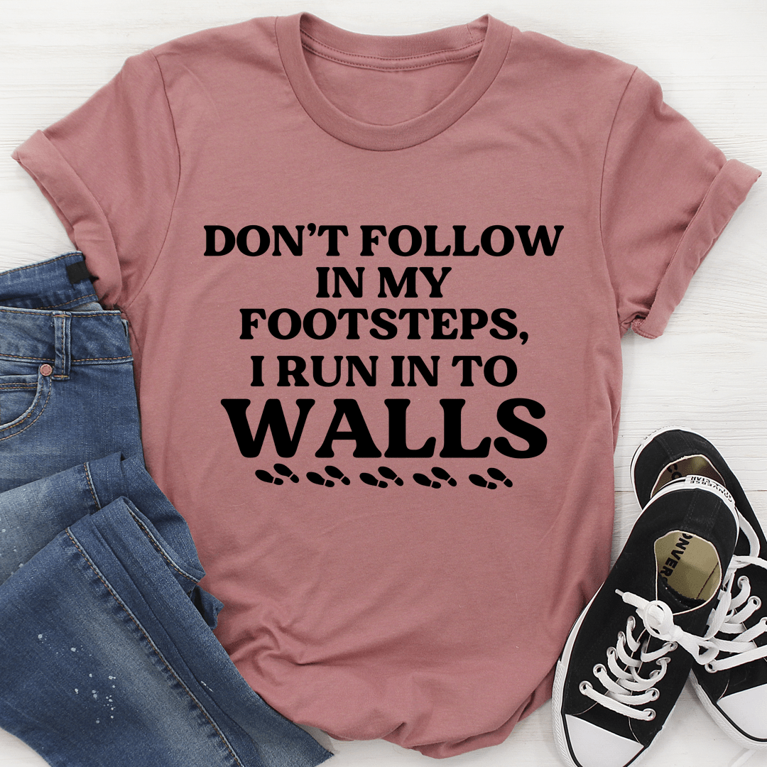 Don't Follow In My Footsteps Tee