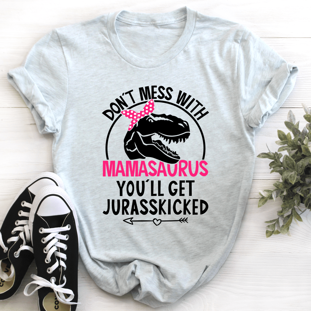 Don't Mess With Mamasaurus Tee