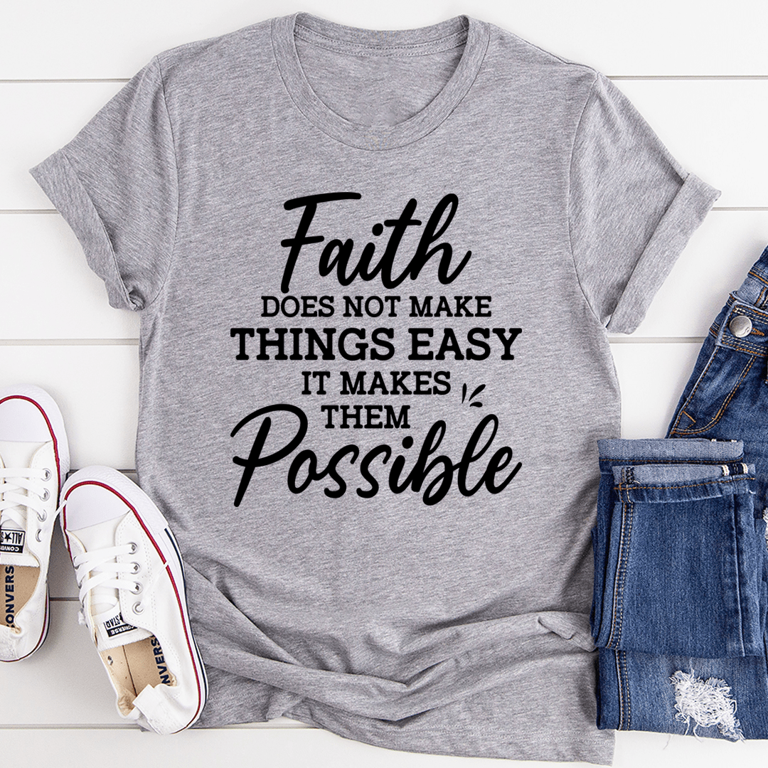 Faith Does Not Make Things Easy Tee