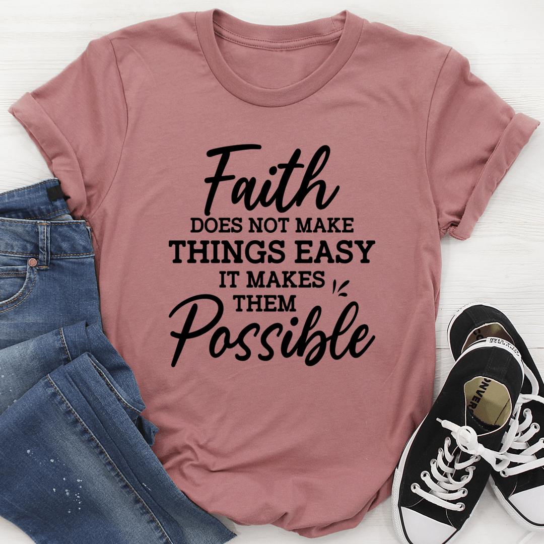 Faith Does Not Make Things Easy Tee