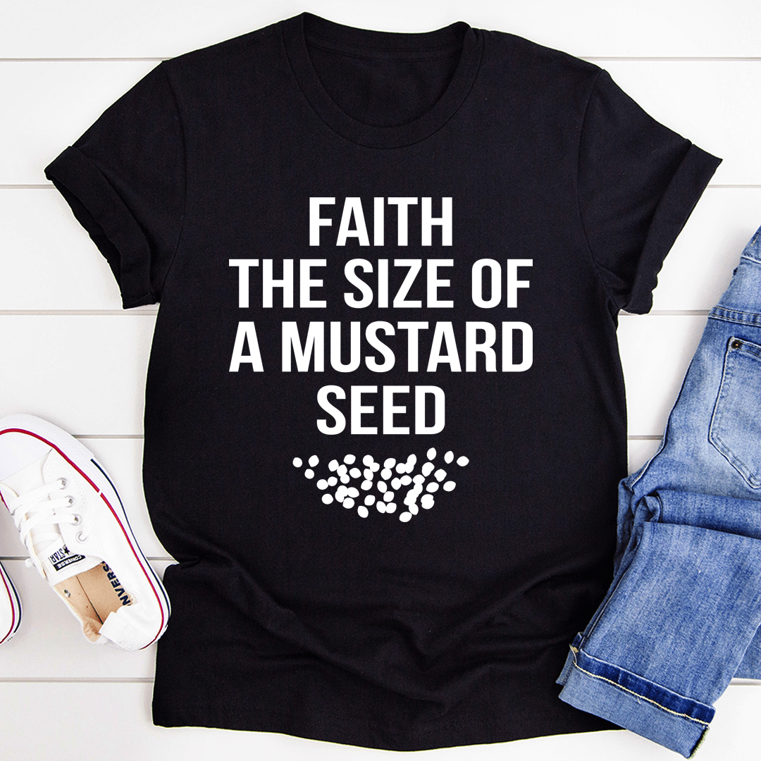 Faith The Size Of A Mustard Seed Tee