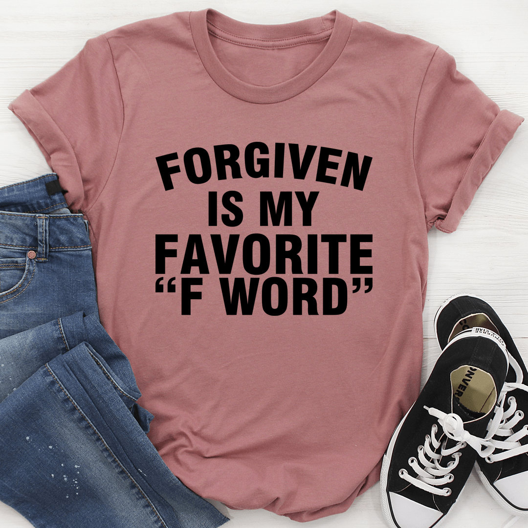 Forgiven Is My Favorite F Word Tee