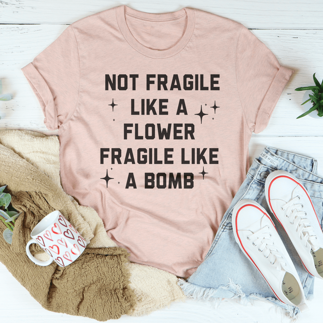 Fragile Not Like A Flower Tee