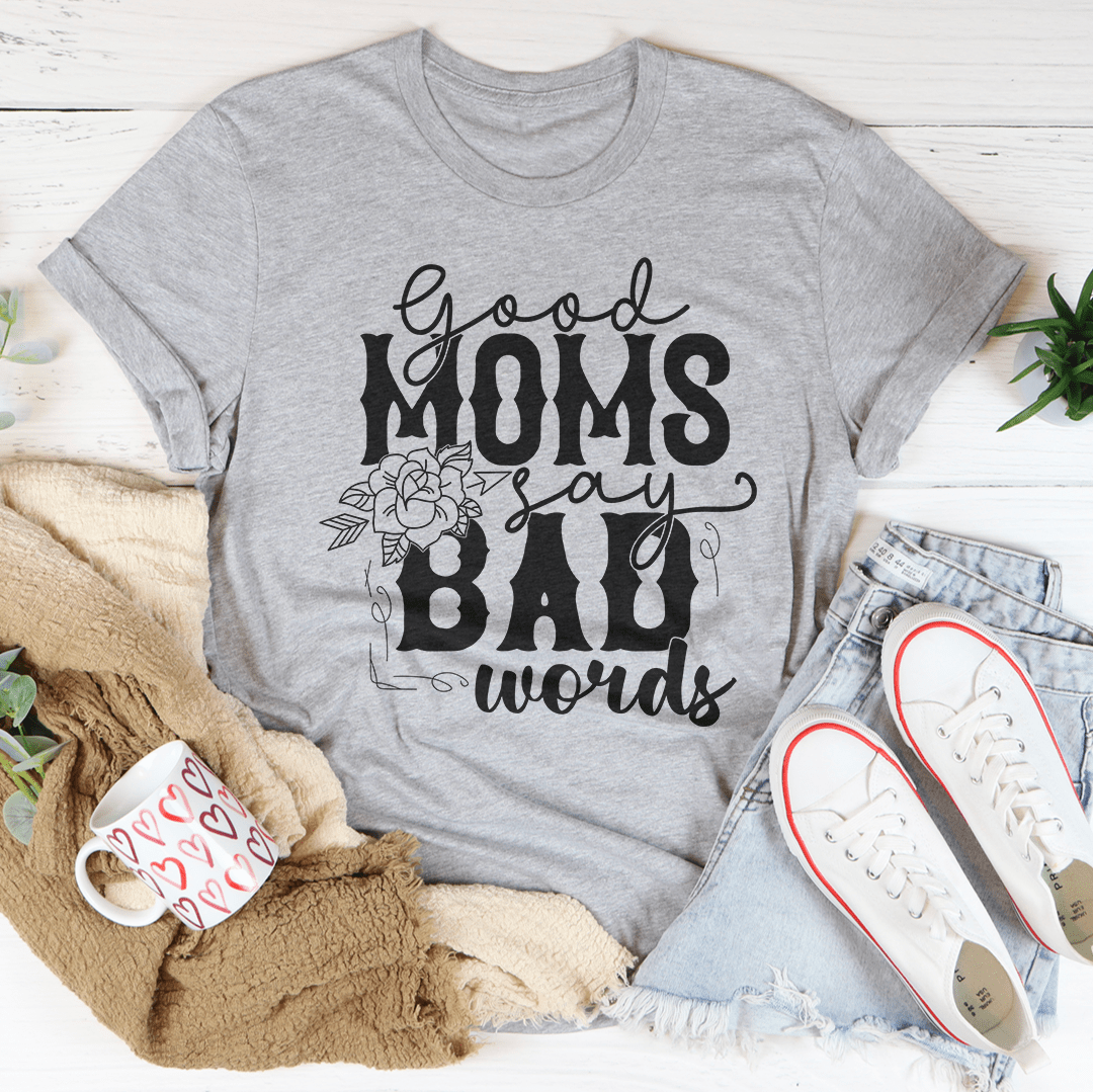 Good Moms Say Bad Words Tee