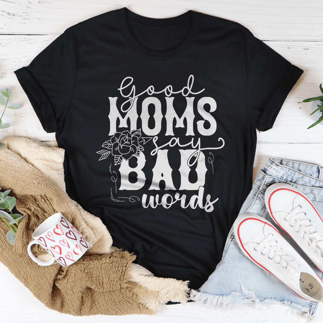 Good Moms Say Bad Words Tee