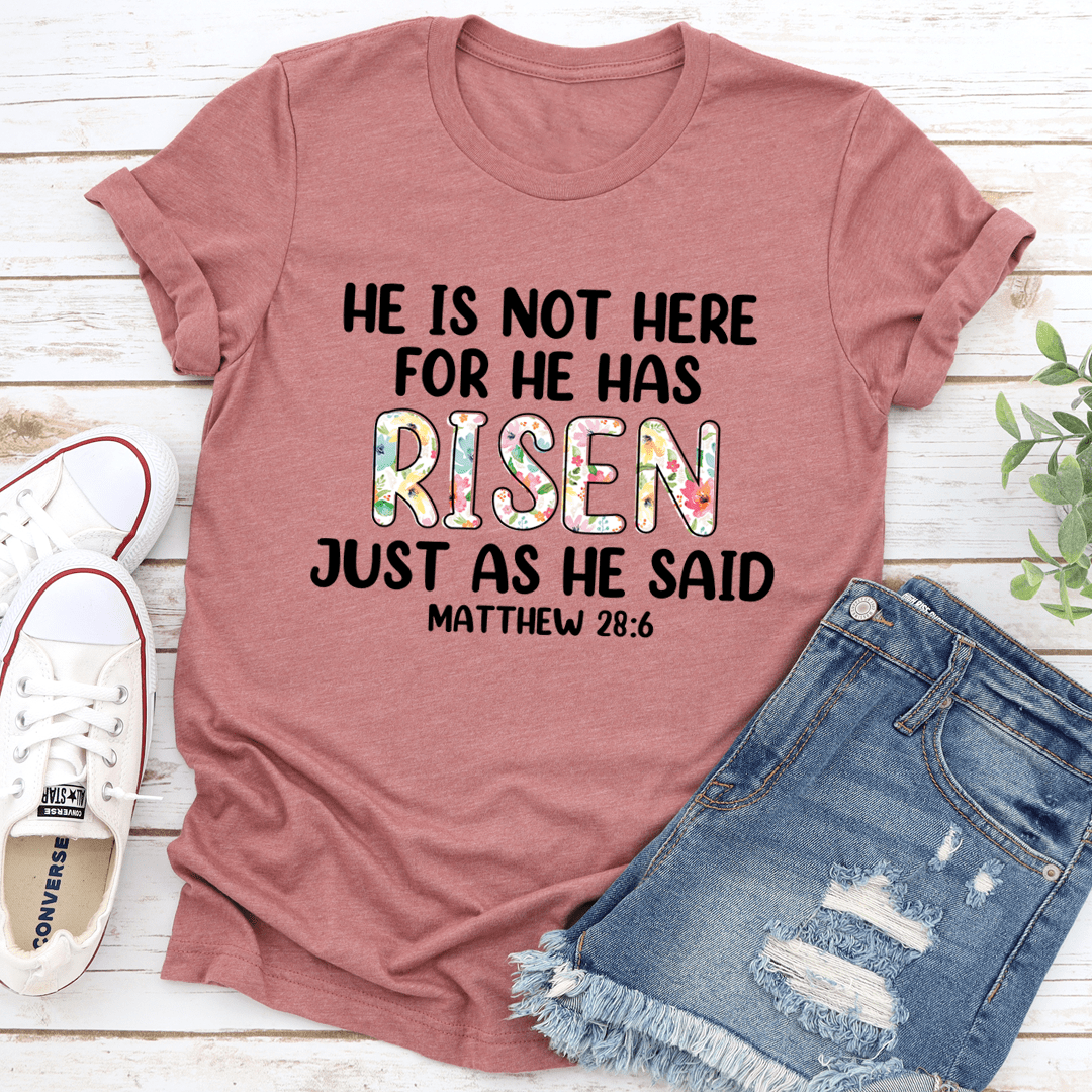 He Is Not Here For He Has Risen Tee