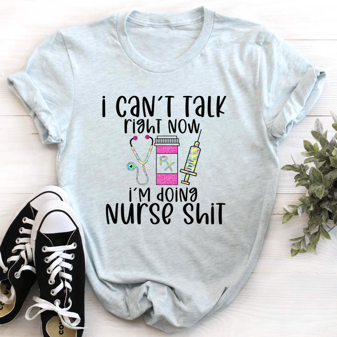 I Can't Talk Right Now I'm Doing Nurse Stuff Tee