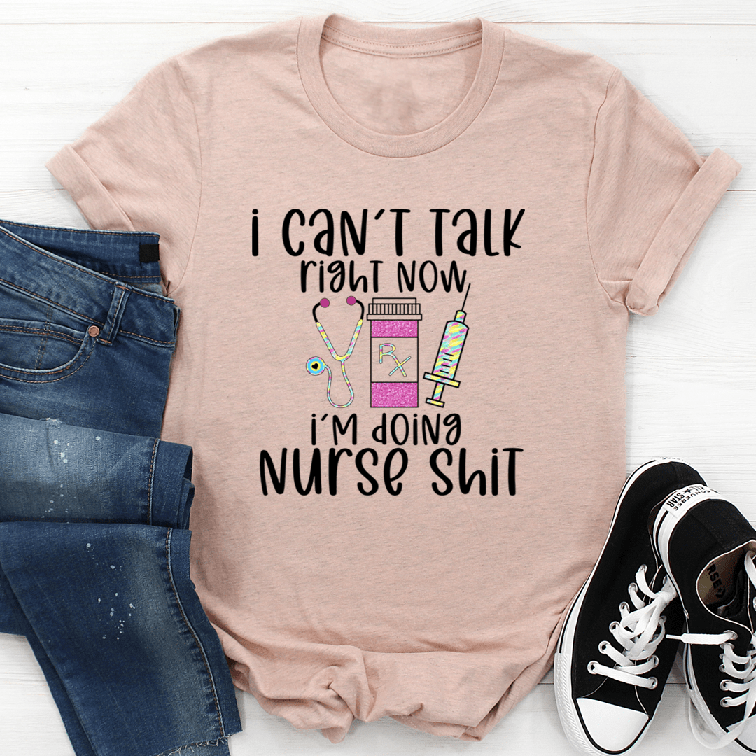 I Can't Talk Right Now I'm Doing Nurse Stuff Tee