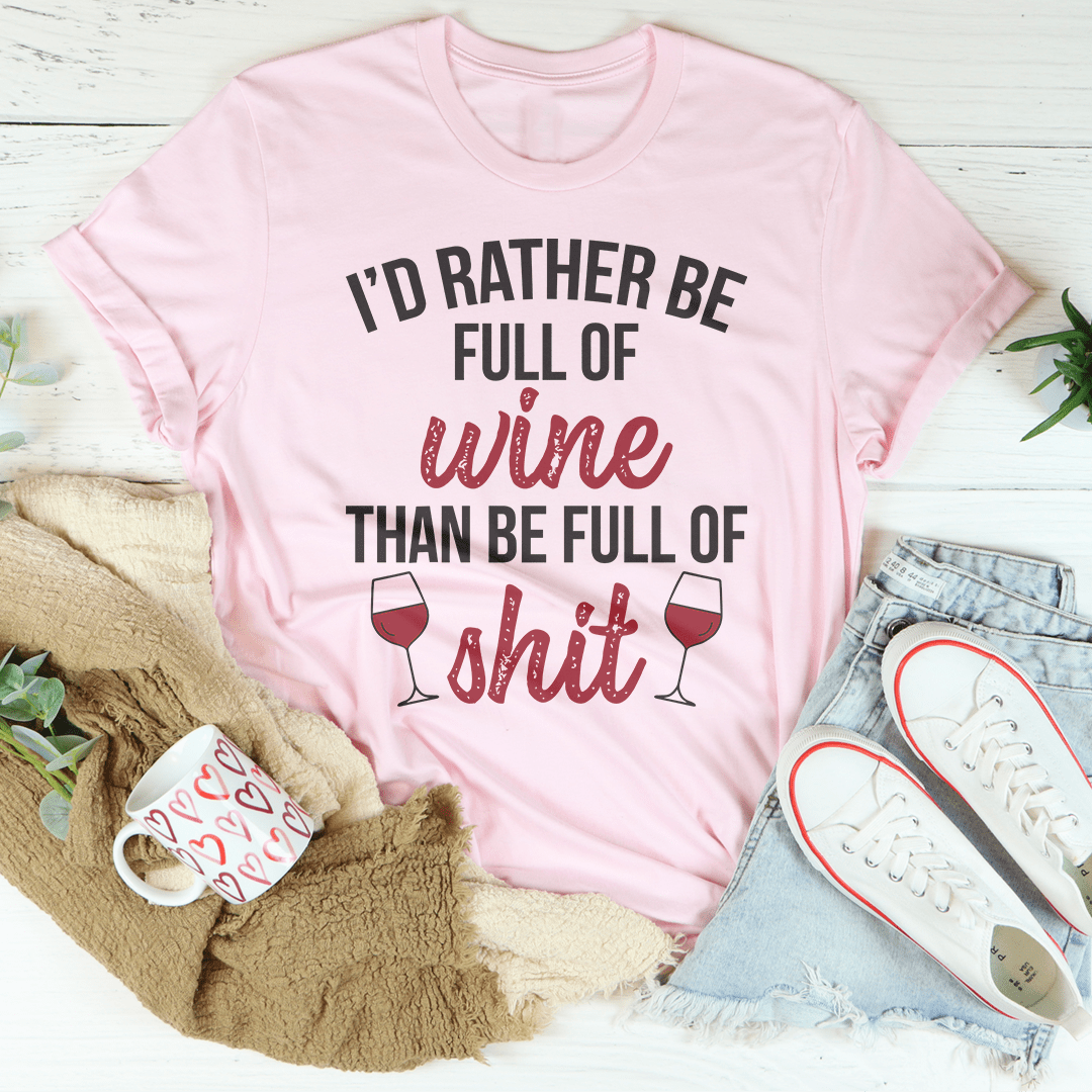 I'd Rather Be Full Of Wine Tee