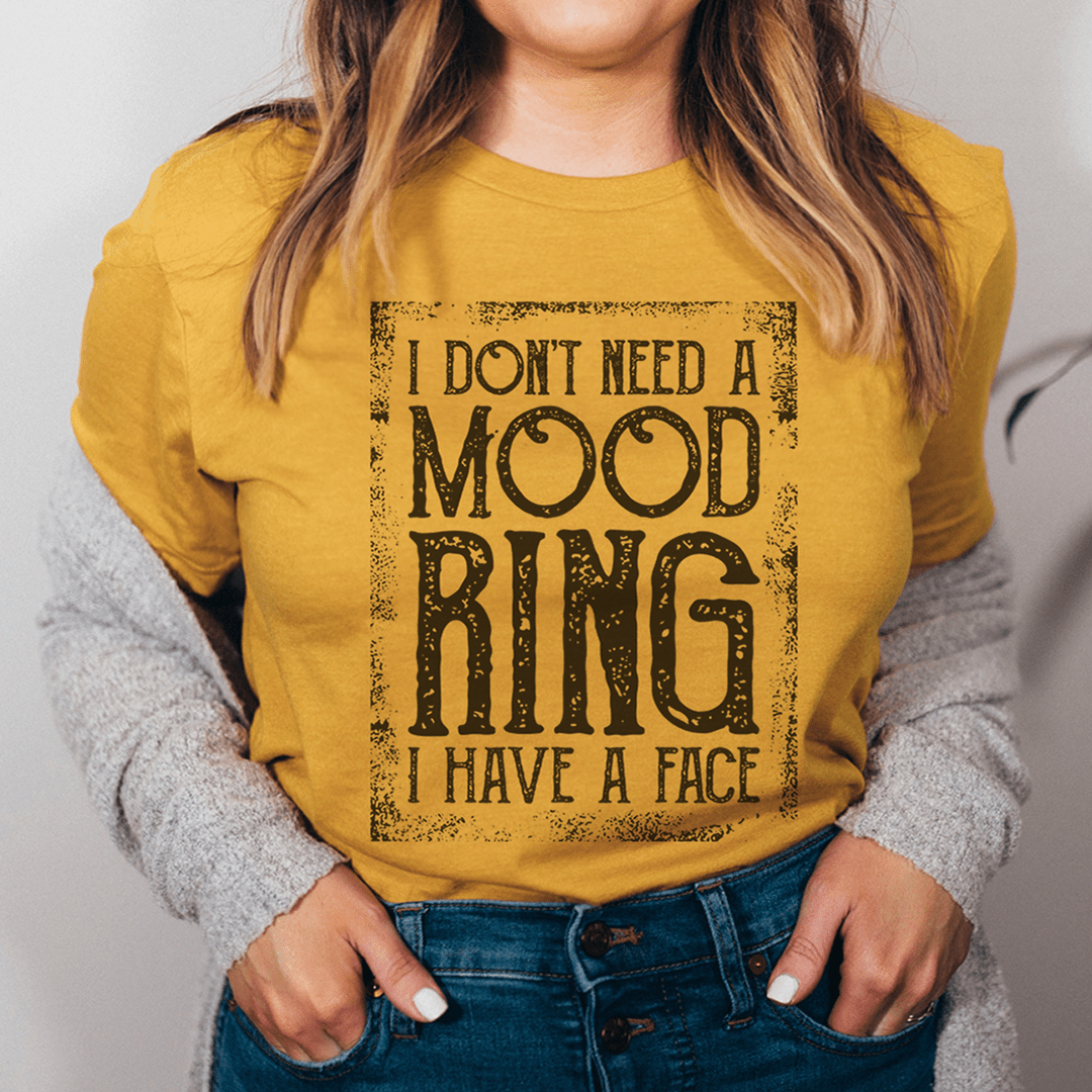 I Don't Need A Mood Ring Tee