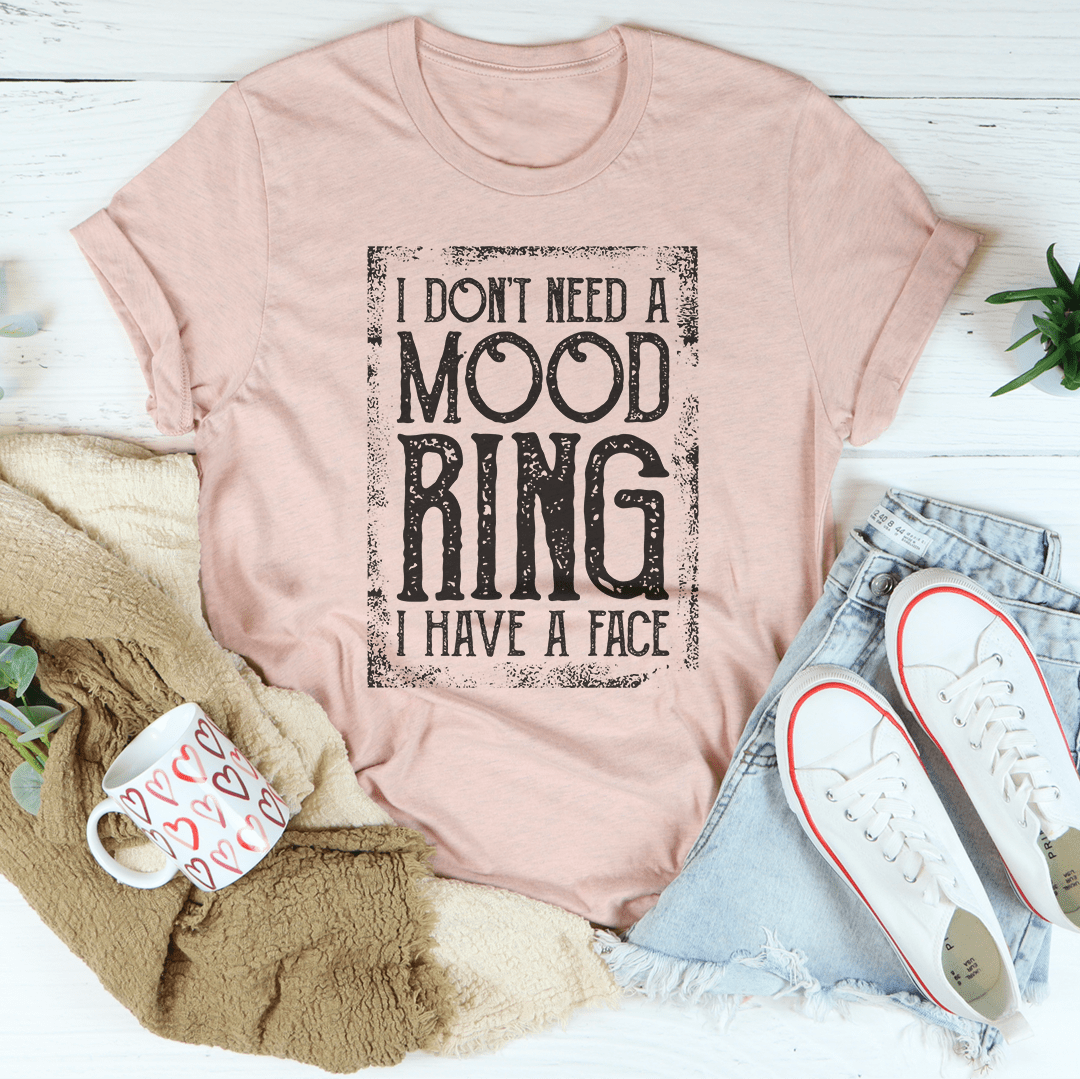 I Don't Need A Mood Ring Tee