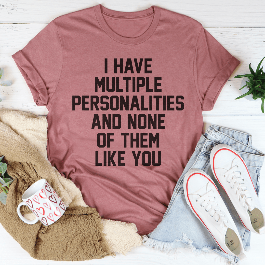 I Have Multiple Personalities Tee