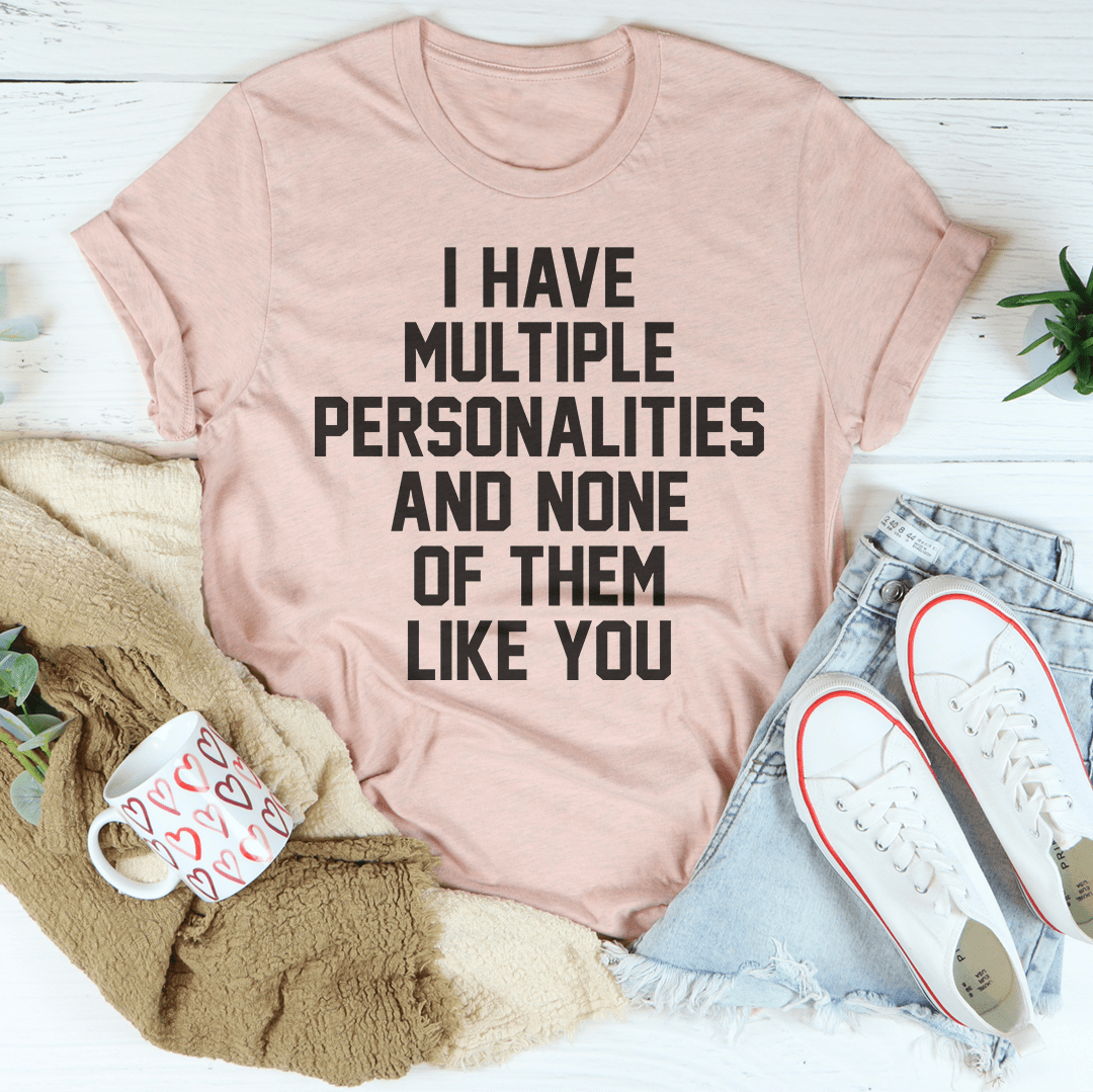 I Have Multiple Personalities Tee