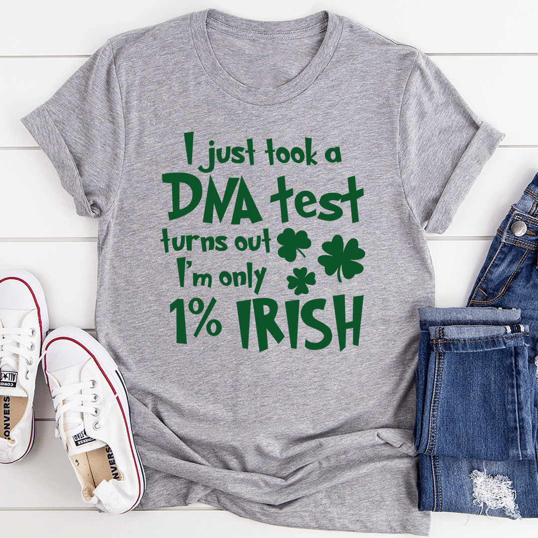 I Just Took A DNA Test Turns Out I'm Only 1% Irish Tee