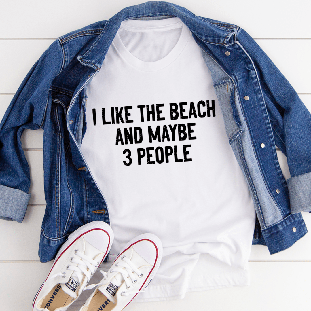 I Like The Beach And Maybe 3 People Tee