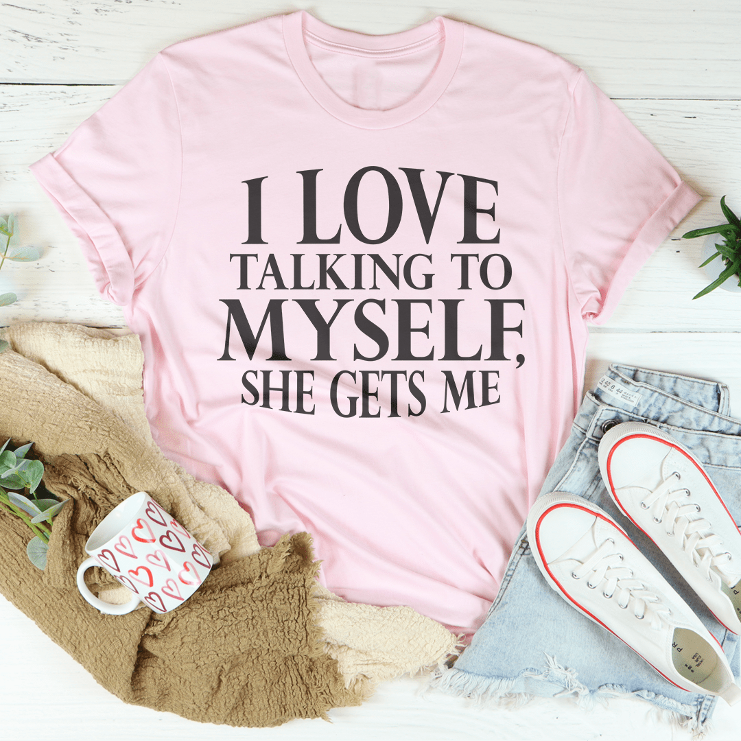 I Love Talking to Myself Tee