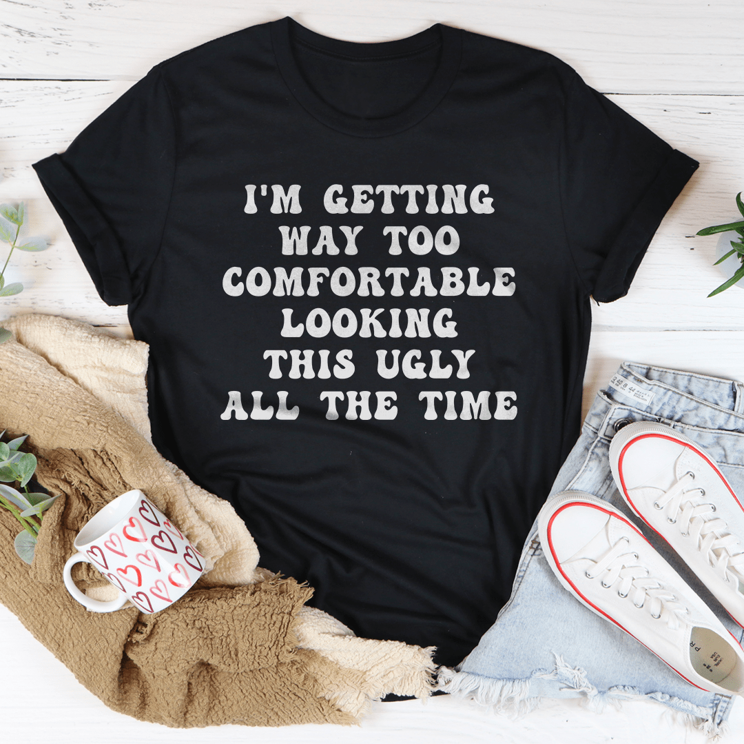 I'm Getting Way Too Comfortable Tee