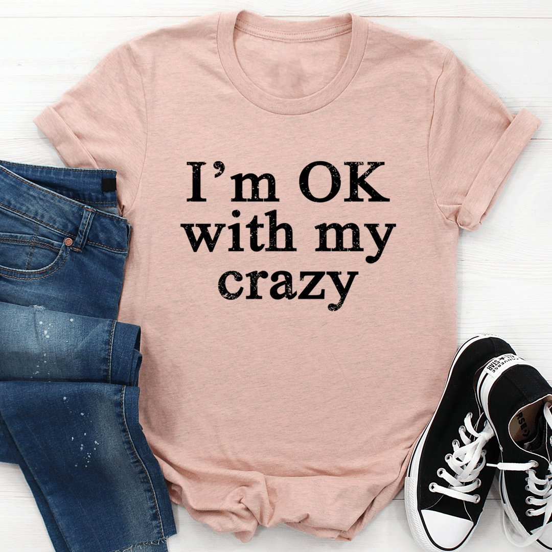 I'm OK With My Crazy Tee