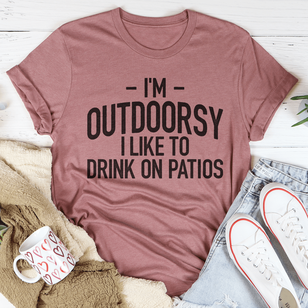 I'm Outdoorsy I Drink Wine On Patios Tee