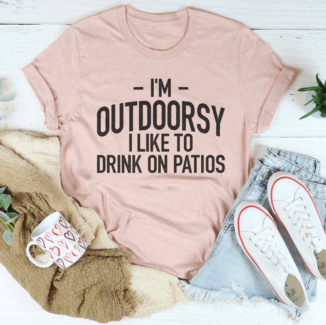 I'm Outdoorsy I Drink Wine On Patios Tee