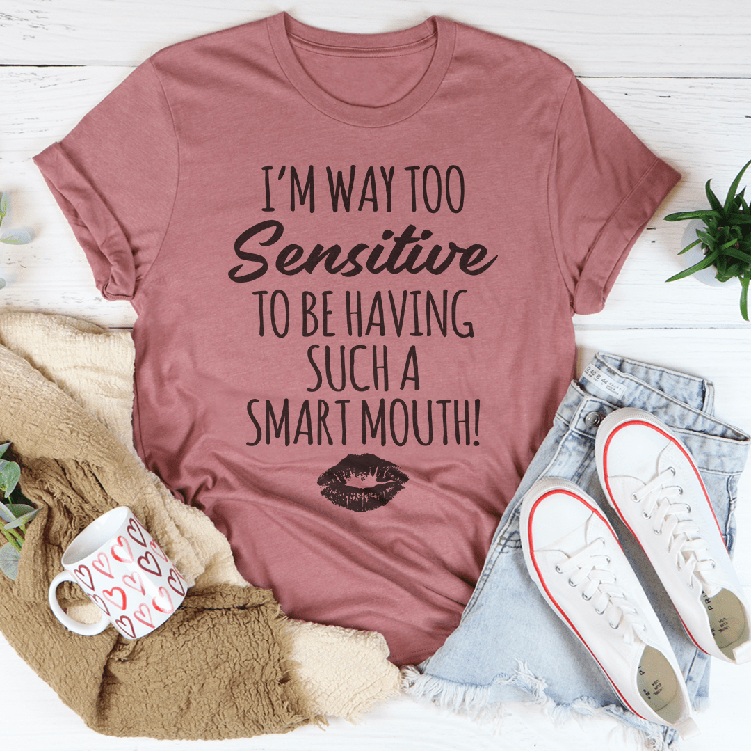 I'm Way Too Sensitive Tee