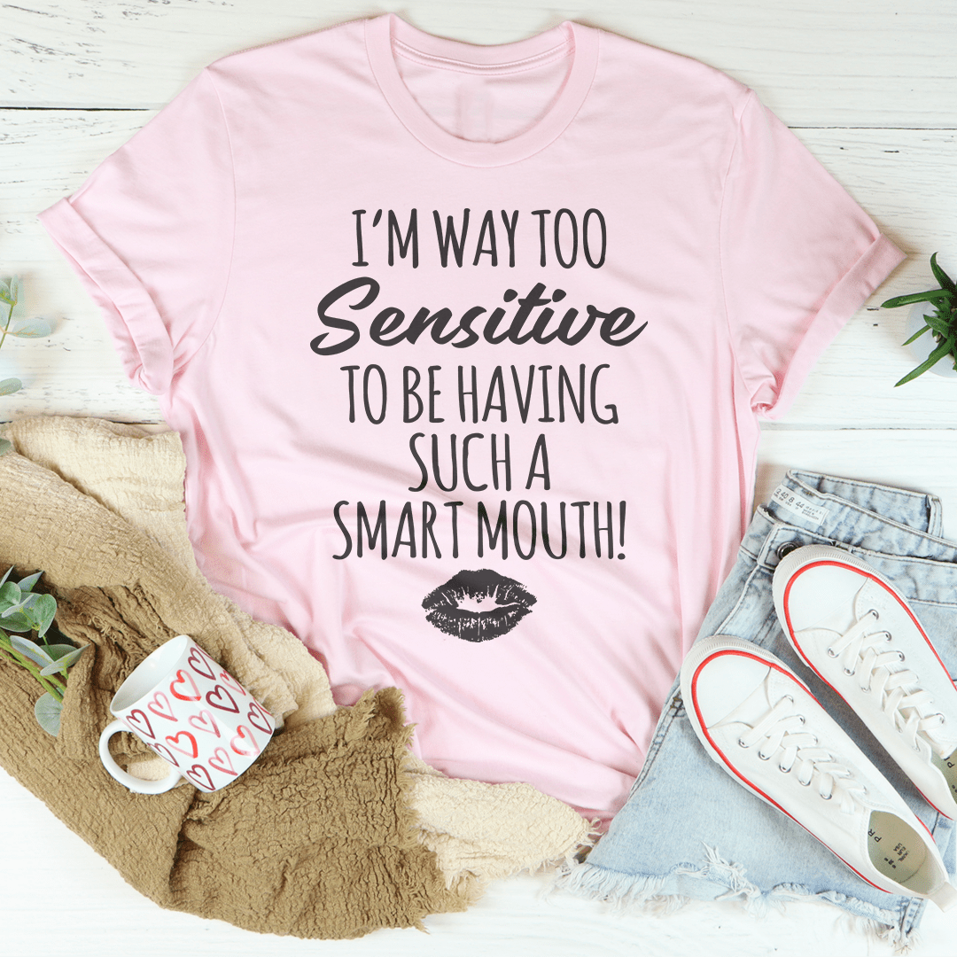 I'm Way Too Sensitive Tee