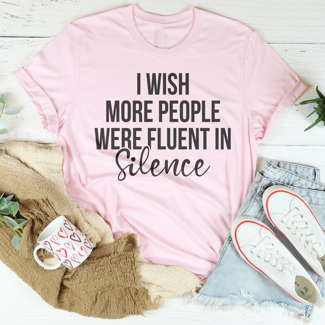 I Wish More People Were Fluent In Silence Tee