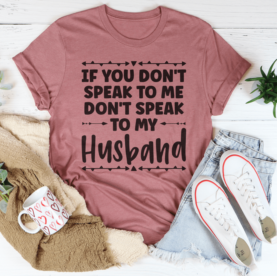 If You Don't Speak to Me Tee