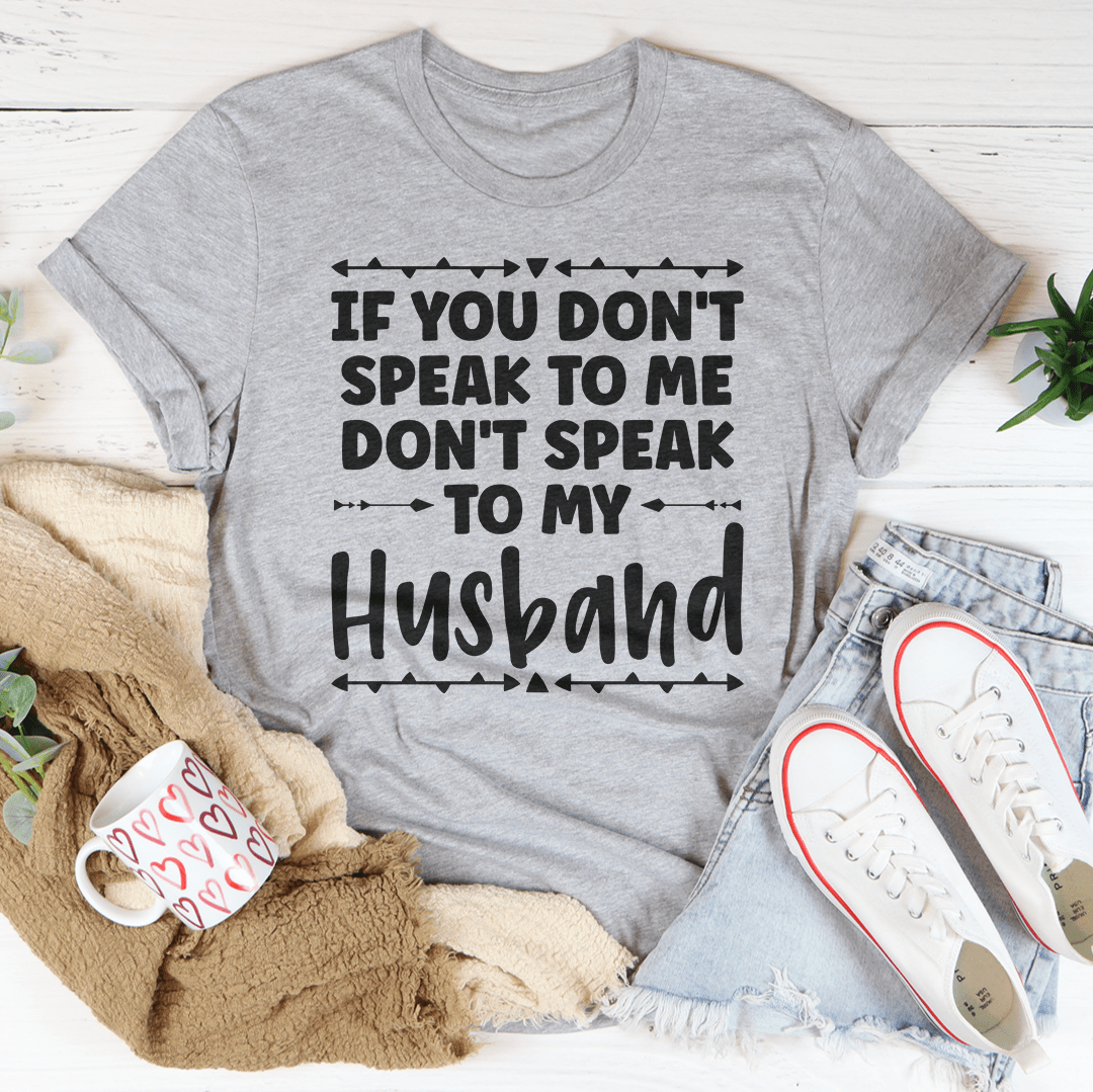 If You Don't Speak to Me Tee