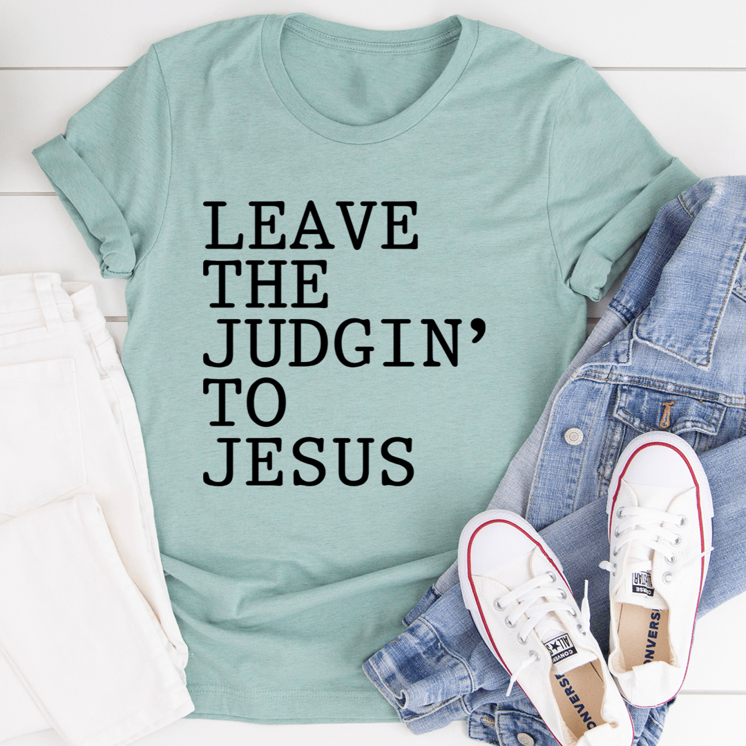 Leave The Judgin' to Jesus Tee