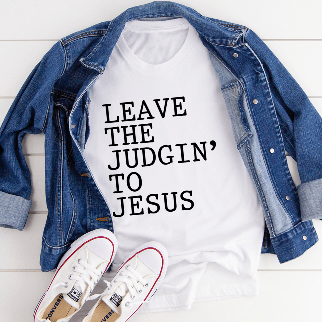 Leave The Judgin' to Jesus Tee