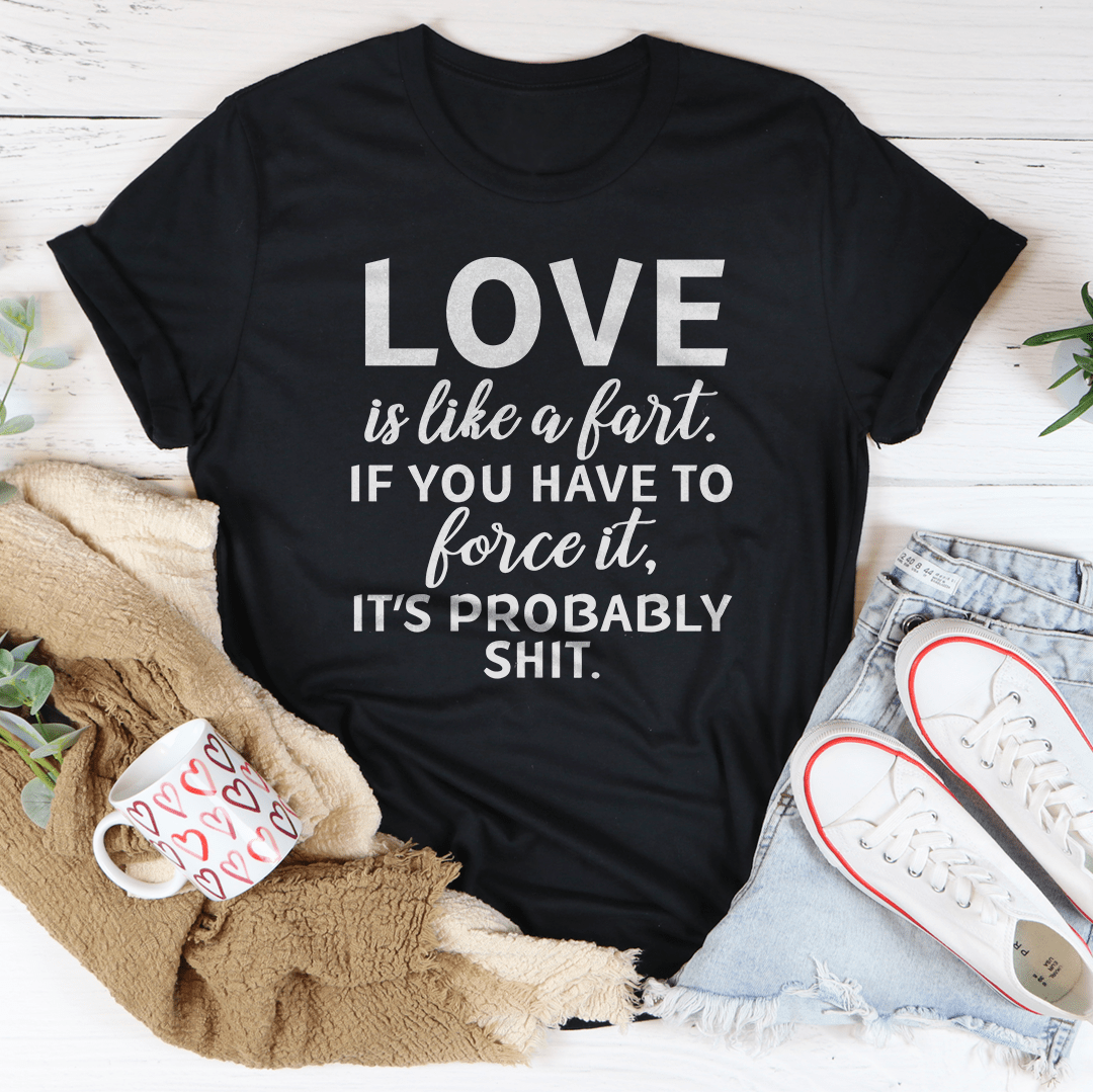 Love Is Like A Fart Tee