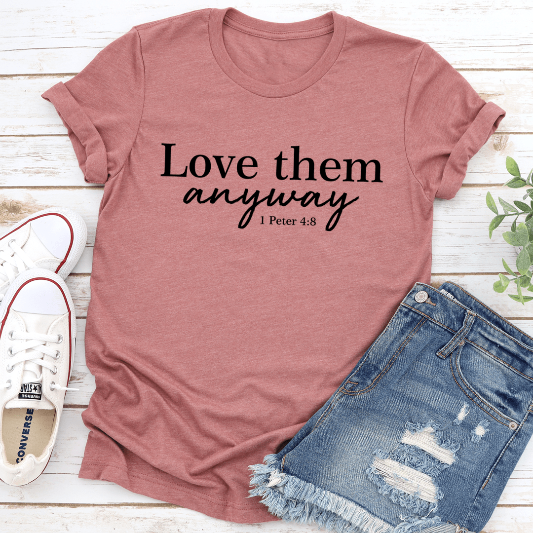 Love Them Anyway Tee