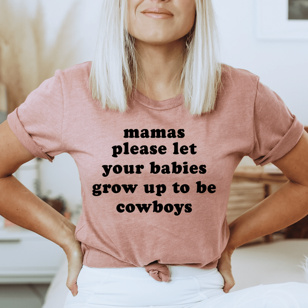 Mamas Please Let Your Babies Grow Up to Be Cowboys Tee