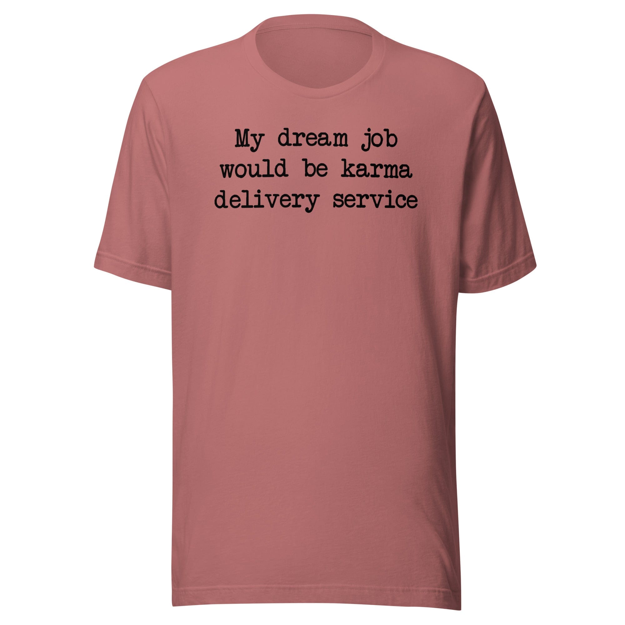 My Dream Job Would Be Karma Delivery Service Tee