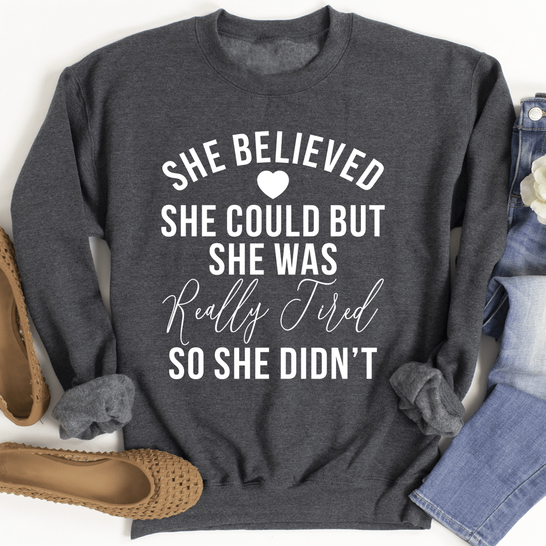 She Believed She Could Sweatshirt